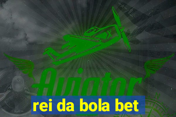 rei da bola bet